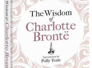 The Wisdom of Charlotte Brontë: Thoughts Gathered from Her Novels